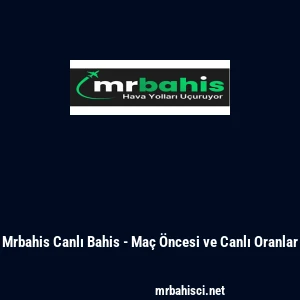 Mrbahis Canlı Bahis - Maç Öncesi ve Canlı Oranlar