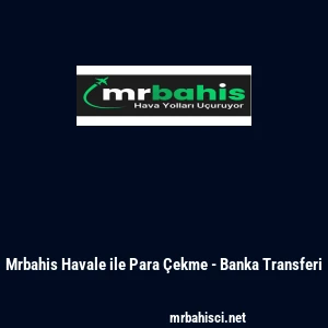 Mrbahis Havale ile Para &Ccedil;ekme - Banka Transferi