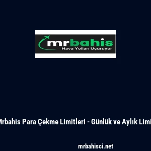Mrbahis Para &Ccedil;ekme Limitleri - G&uuml;nl&uuml;k ve Aylık Limit
