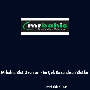 Mrbahis Slot Oyunları - En &Ccedil;ok Kazandıran Slotlar