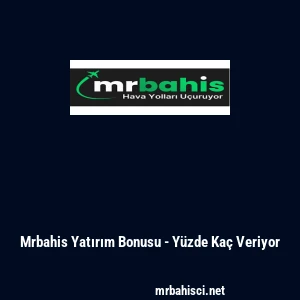 Mrbahis Yatırım Bonusu - Y&uuml;zde Ka&ccedil; Veriyor